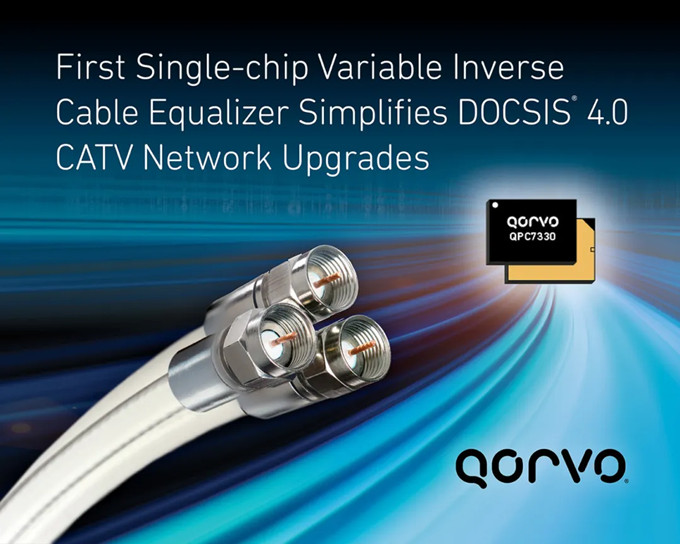 Qorvo?推出簡化DOCSIS? 4.0 CATV網(wǎng)絡升級的創(chuàng)新芯片